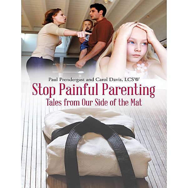 Stop Painful Parenting: Tales from Our Side of the Mat, Paul Prendergast, Lcsw Davis