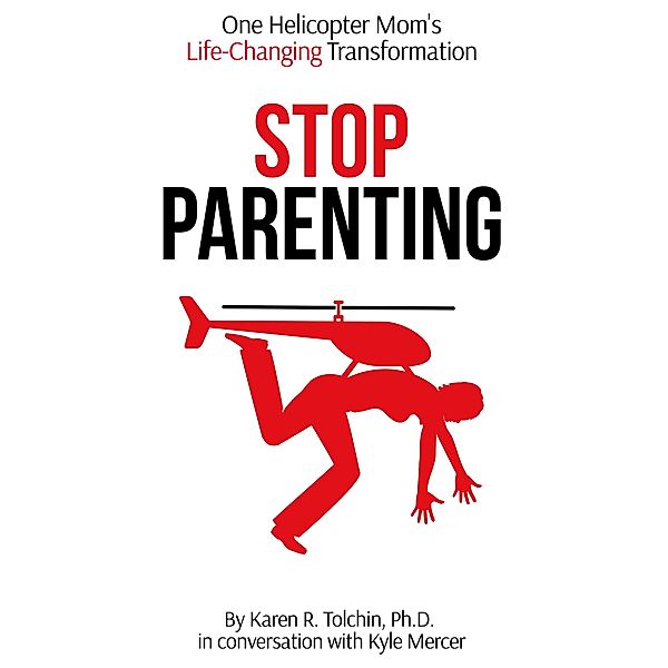 Stop Parenting, Kyle Mercer, Karen R. Tolchin