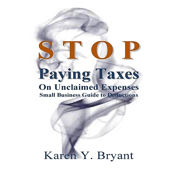 Stop Paying Taxes On Unclaimed Expenses, Karen Y. Bryant