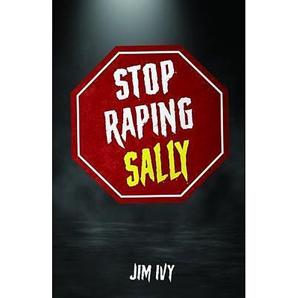 STOP RAPING SALLY, Jim Ivy