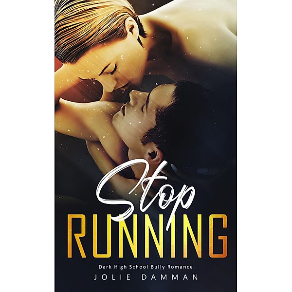 Stop Running - Dark High School Bully Romance (Ruthless Bullies, #7) / Ruthless Bullies, Jolie Damman