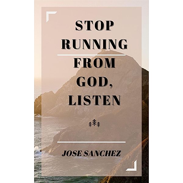 Stop Running From God, Listen, JOSE SANCHEZ, Xtrnl Sanchez