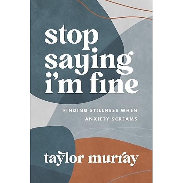 Stop Saying I'm Fine / Leafwood Publishers, Taylor Joy Murray