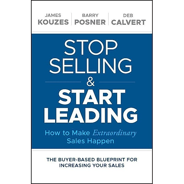Stop Selling and Start Leading, James M. Kouzes, Barry Z. Posner, Deb Calvert