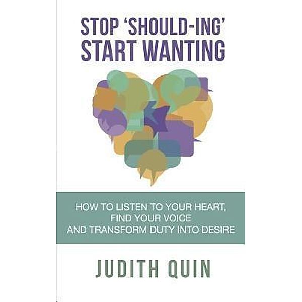 Stop Shoulding Start Wanting, Judith Quin