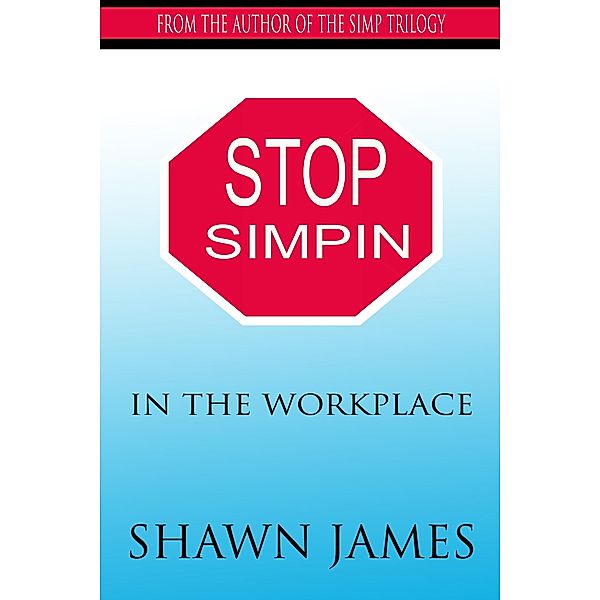 Stop Simpin In the Workplace, Shawn James