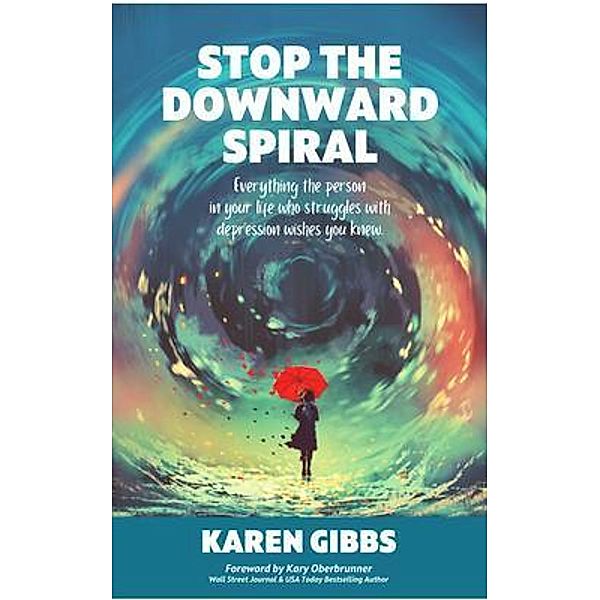 STOP THE DOWNWARD SPIRAL, Karen Gibbs