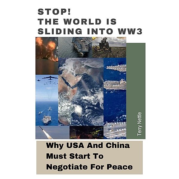 Stop! The World Is Sliding Into WW3: Why USA And China Must Start To Negotiate For Peace, Terry Nettle