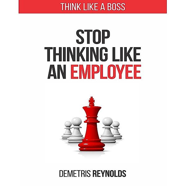 Stop Thinking Like An Employee, Demetris Reynolds