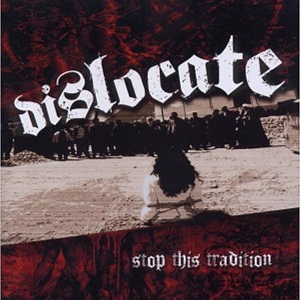 Stop This Tradition, Dislocate