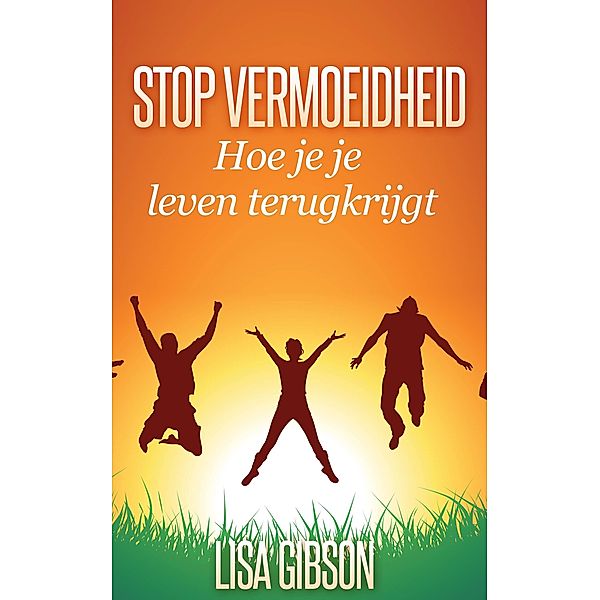 Stop vermoeidheid: Hoe je je leven terugkrijgt / Lisa Gibson, Lisa Gibson