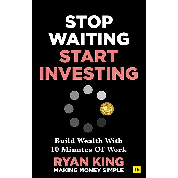 Stop Waiting, Start Investing, Ryan King
