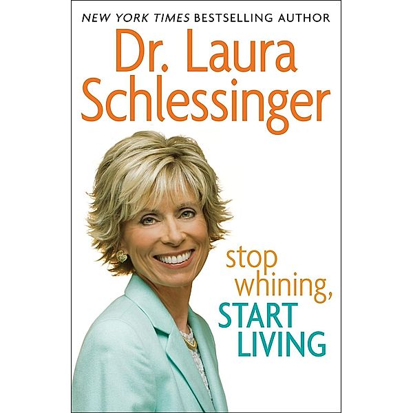 Stop Whining, Start Living, Laura Schlessinger