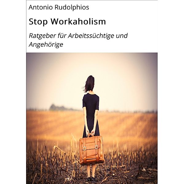 Stop Workaholism / Ratgeber Bd.6047, Antonio Rudolphios