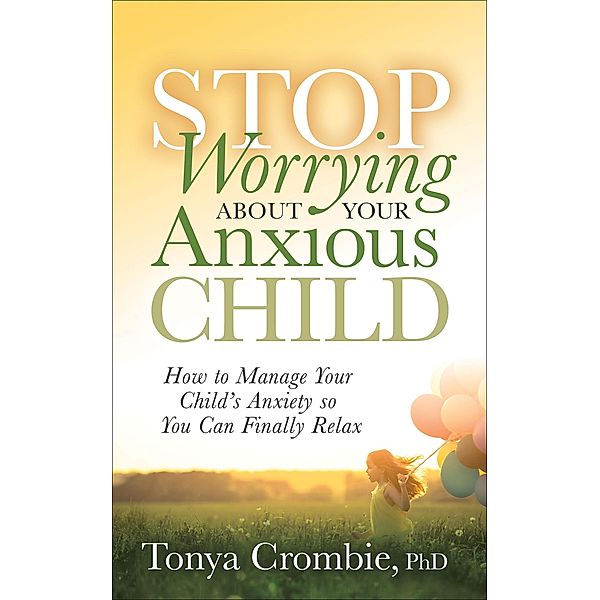 Stop Worrying About Your Anxious Child, Tonya Crombie