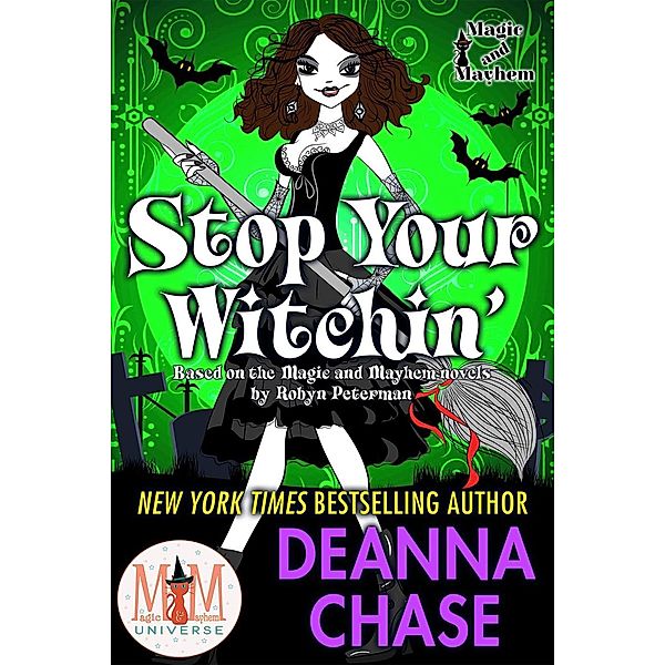Stop Your Witchin: Magic and Mayhem Universe (Ida May Chronicles, #3), Deanna Chase
