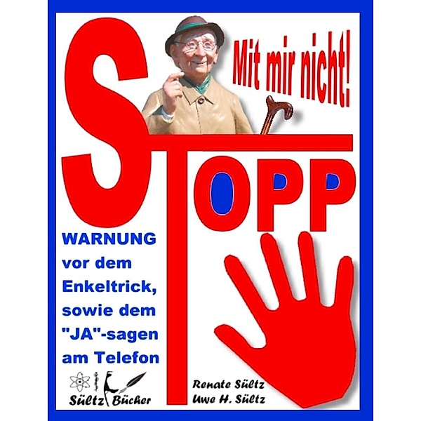 Stopp - Mit mir nicht - Der Enkeltrick und das JA am Telefon, Renate Sültz, Uwe H. Sültz