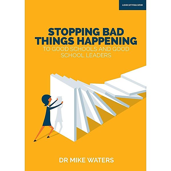 Stopping Bad Things Happening to Good Schools - and Good School Leaders, Mike Waters