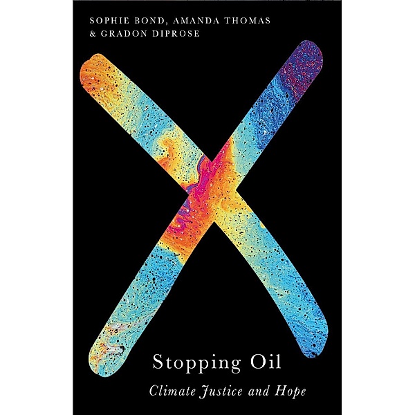Stopping Oil / Radical Geography, Sophie Bond, Amanda Thomas, Gradon Diprose