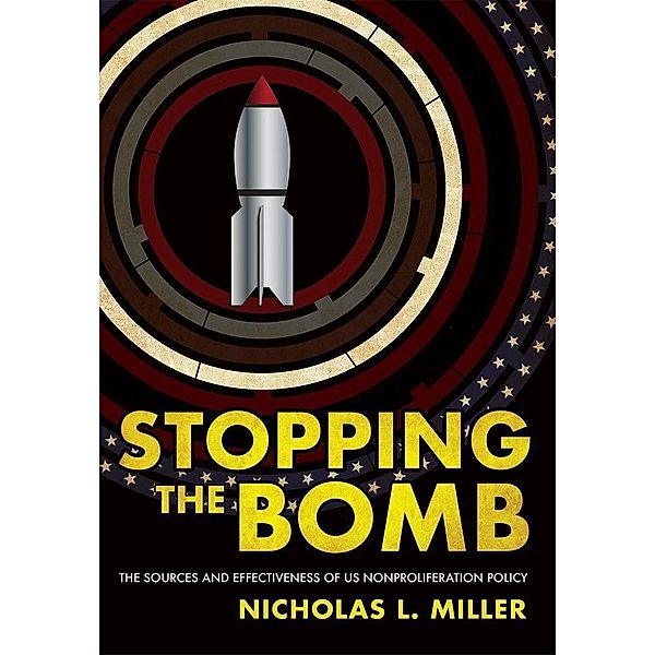 Stopping the Bomb / Cornell Studies in Security Affairs, Nicholas L. Miller