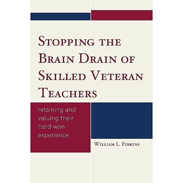 Stopping the Brain Drain of Skilled Veteran Teachers, William L. Fibkins