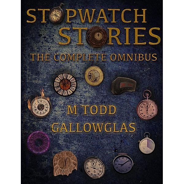 Stopwatch Stories Omnibus, M Todd Gallowglas