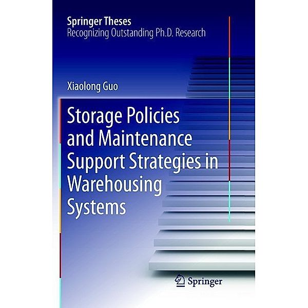 Storage Policies and Maintenance Support Strategies in Warehousing Systems, Xiaolong Guo