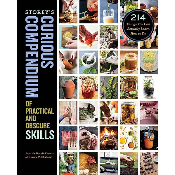 Storey's Curious Compendium of Practical and Obscure Skills, How-To Experts at Storey Publishing