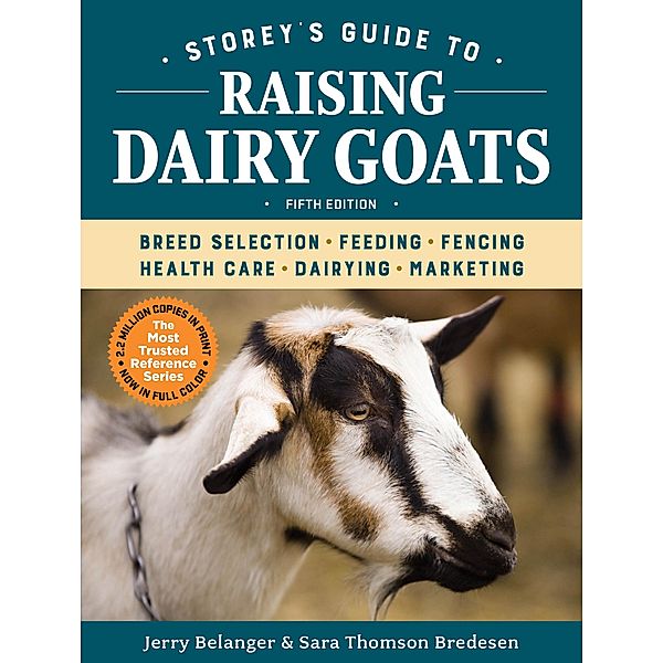 Storey's Guide to Raising Dairy Goats, 5th Edition / Storey's Guide to Raising, Jerry Belanger, Sara Thomson Bredesen