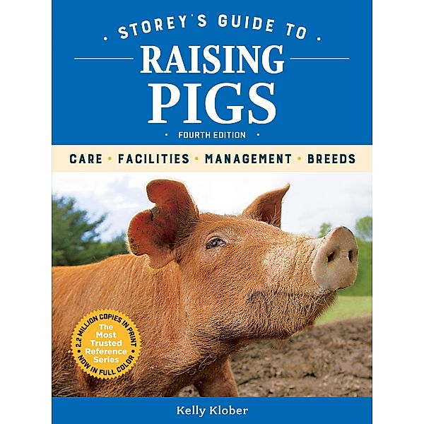 Storey's Guide to Raising Pigs, 4th Edition / Storey's Guide to Raising, Kelly Klober