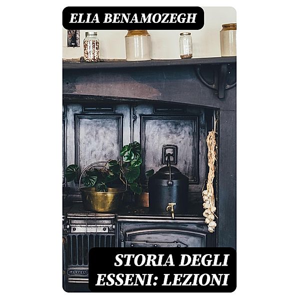 Storia degli Esseni: Lezioni, Elia Benamozegh