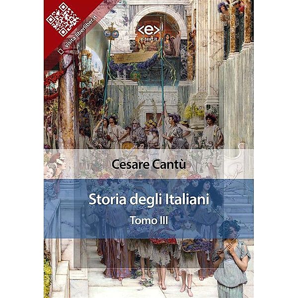 Storia degli italiani. Tomo III / Liber Liber, Cesare Cantù