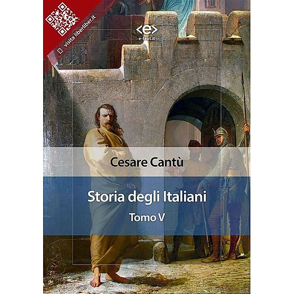 Storia degli italiani. Tomo V / Liber Liber, Cesare Cantù