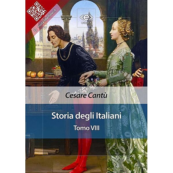 Storia degli italiani. Tomo VIII / Liber Liber, Cesare Cantù