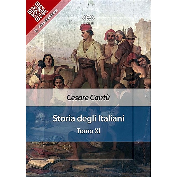 Storia degli Italiani. Tomo XI / Liber Liber, Cesare Cantù