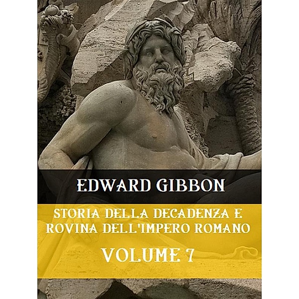 Storia della decadenza e rovina dell'Impero Romano Volume 7, Edward Gibbon