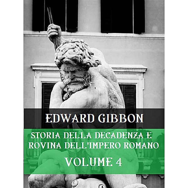 Storia della decadenza e rovina dell'Impero Romano Volume 4, Edward Gibbon