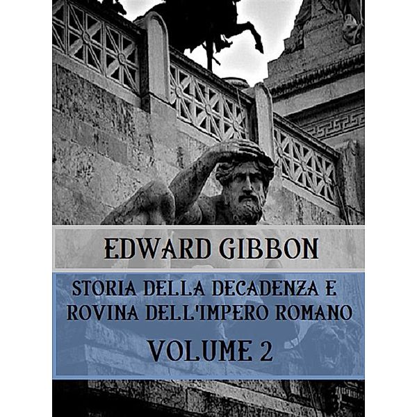 Storia della decadenza e rovina dell'Impero Romano Volume 2, Edward Gibbon
