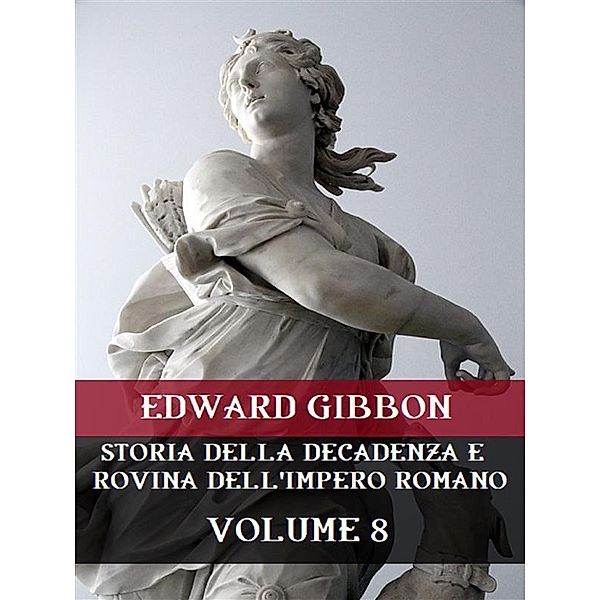 Storia della decadenza e rovina dell'Impero Romano Volume 8, Edward Gibbon