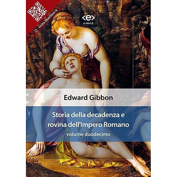 Storia della decadenza e rovina dell'Impero Romano, volume 12 / Liber Liber, Edward Gibbon