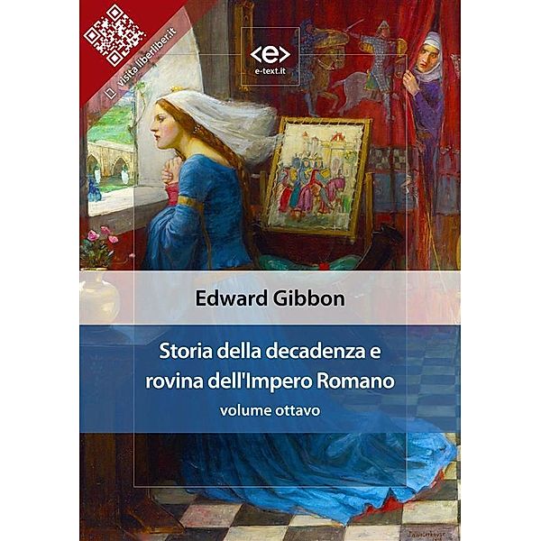 Storia della decadenza e rovina dell'Impero Romano, volume 8 / Liber Liber, Edward Gibbon