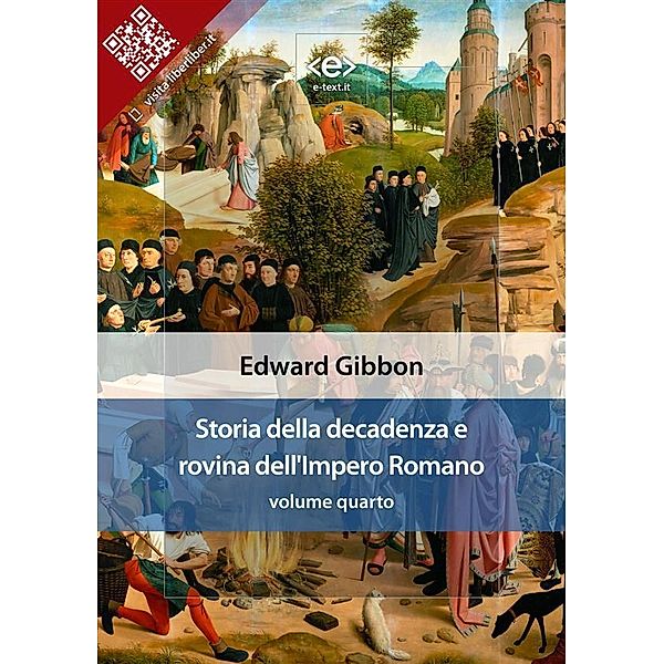 Storia della decadenza e rovina dell'Impero Romano, volume quarto / Liber Liber, Edward Gibbon