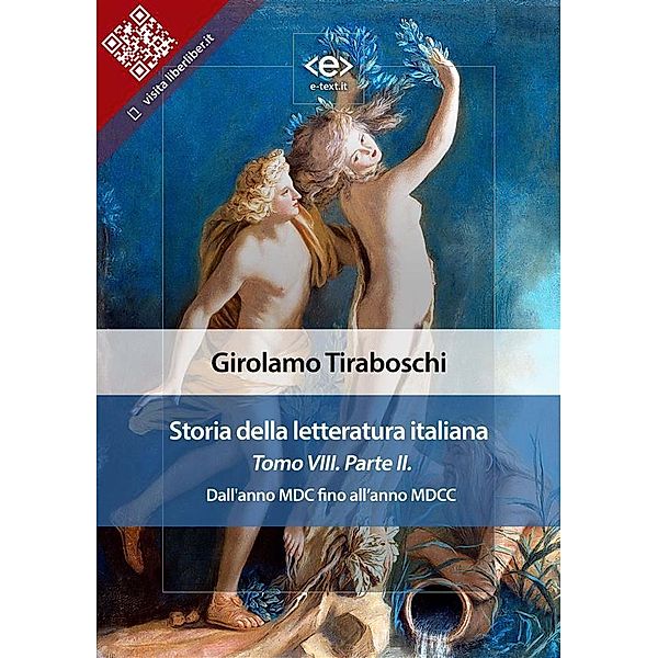 Storia della letteratura italiana del cav. Abate Girolamo Tiraboschi - Tomo 8. - Parte 2 / Liber Liber, Girolamo Tiraboschi