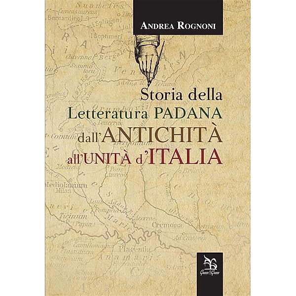 Storia della letteratura padana dall'antichità all'unità d'Italia, Andrea Rognoni