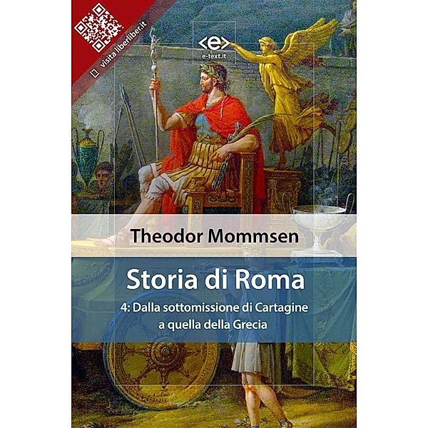 Storia di Roma. Vol. 4: Dalla sottomissione di Cartagine a quella della Grecia / Liber Liber, Theodor Mommsen