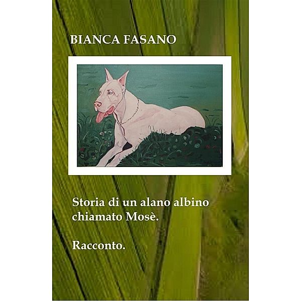 Storia di un alano albino chiamato Mosè, Bianca Fasano