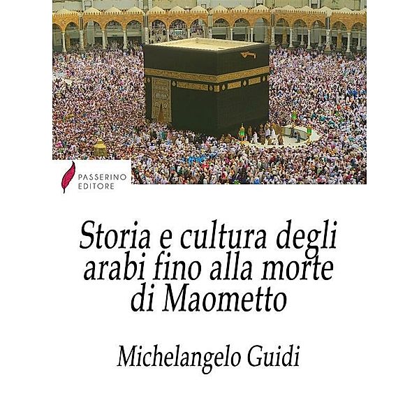 Storia e cultura degli arabi fino alla morte di Maometto, Michelangelo Guidi