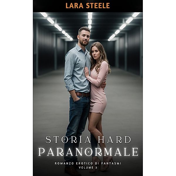 Storia Hard Paranormale / Romanzo di Sesso Esplicito per Adulti nel Mondo dei Fantasmi. Vietato ai Minori di 18 Anni. Racconto Erotico Hard. Bd.3, Lara Steele