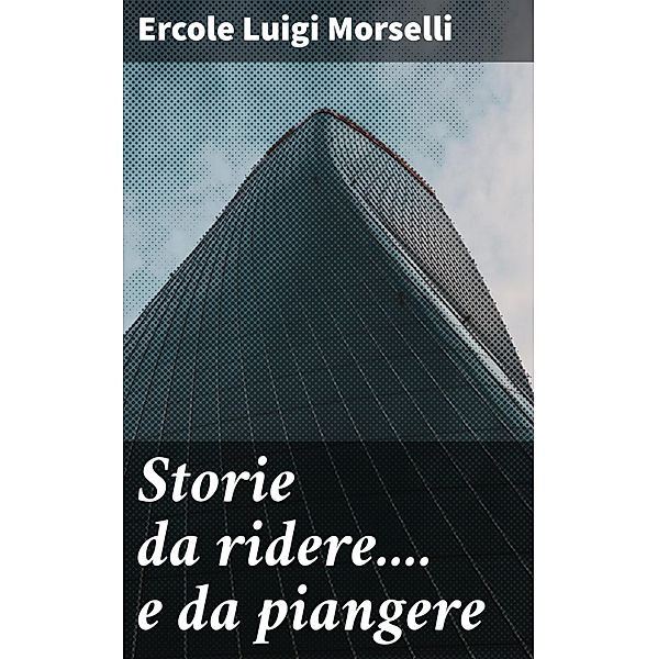 Storie da ridere.... e da piangere, Ercole Luigi Morselli