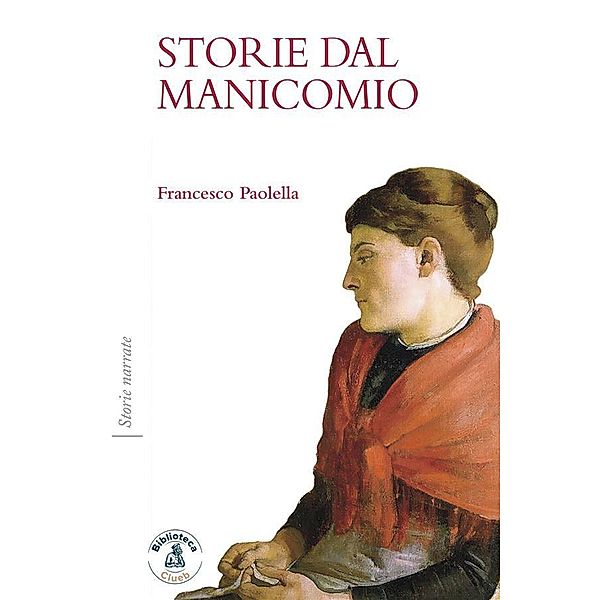 Storie dal manicomio / Storie narrate Bd.1, Francesco Paolella